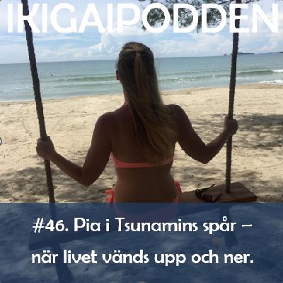 #46. Pia i Tsunamins spår - när livet vänds upp och ner