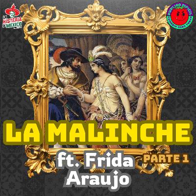 T1E01. La mujer más 0di4da de México... la Malinche ft. Frida Araujo