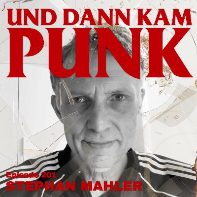 201: Stephan Mahler (SCREAMER, SLIME, TORPEDO MOSKAU, ARM, ANGESCHISSEN, GEORGE & MARTHA, MASK FOR, FAITH-HEALER, KOMMANDO SONNE NMILCH, TAUCHER, BELGRAD,...) - Und dann kam Punk