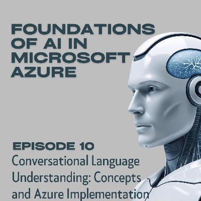 Foundations of AI in Microsoft Azure - Episode 10: Conversational Language Understanding: Concepts and Azure Implementation