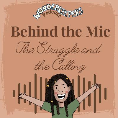 Behind the Mic: The Struggle and the Calling Behind the Mic: The Struggle and the Calling