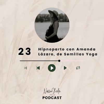 23 - Hipnoparto con Amanda Lázaro de Semillas Yoga 23 - Hipnoparto con Amanda Lázaro de Semillas Yoga