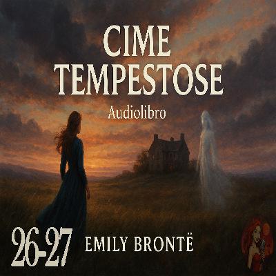 Cime Tempestose – Capitolo 26-27 - Audiolibro in Italiano – Emily Brontë (Voce Femminile)