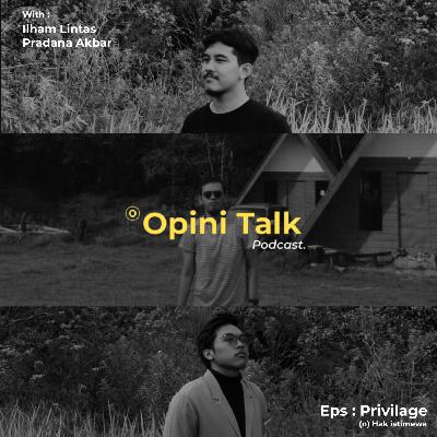 Pod.09 Opini Talk - Privilege
