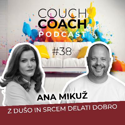 Z dušo in srcem delati dobro (Ana Mikuž) - COUCHCOACH PODCAST EP#38