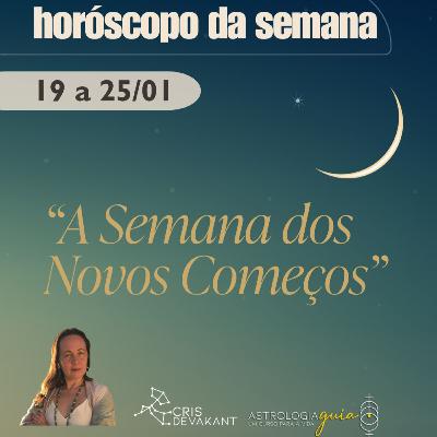 HORÓSCOPO 19-25 Jan | A SEMANA DOS NOVOS COMEÇOS (E DA GRANDE VIRADA)