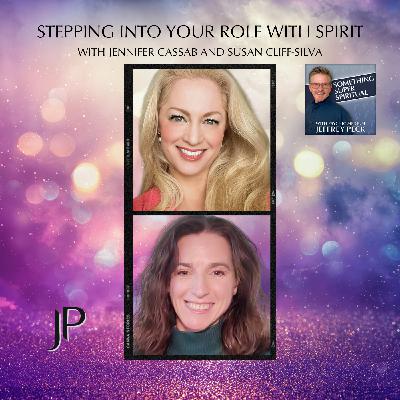 Stepping Into Your Role with Spirit with Jennifer Cassab & Susan Cliff-Silva