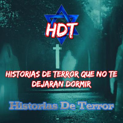 - Historias De Terror Que No Te Dejaran Dormir -| Historias De Terror | HDT