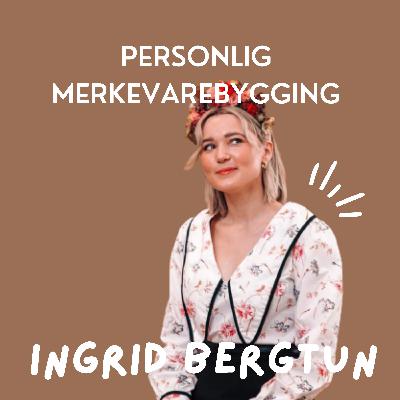 18: Personlig merkevarebygging med Ingrid Bergtun