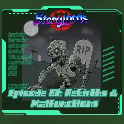 Episode 63: Rebirths & Malfunctions
