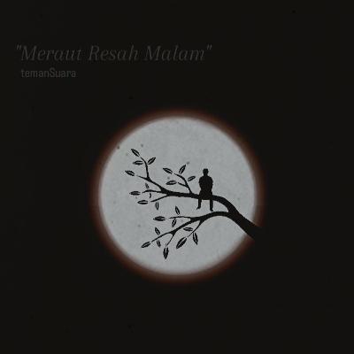 Meraut Resah Malam Meraut Resah Malam