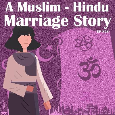 #58 - A Muslim-Hindu Marriage Story