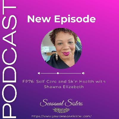 Self-Care and Skin Health with Shawna Elizabeth Self-Care and Skin Health with Shawna Elizabeth