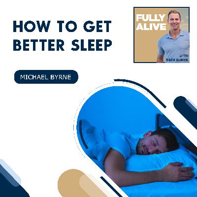 How To Get Better Sleep With Michael Byrne