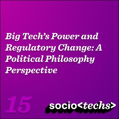 Big Tech's Power and Regulatory Change: A Political Philosophy Perspective