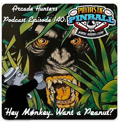 Arcade Hunters Podcast Episode 140: "Hey Monkey.... Want s Peanut?"