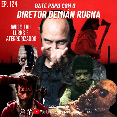 Ep. 124 - Bate Papo/Entrevista com Demián Rugna - Diretor de When Evil Lurks e Aterrorizados