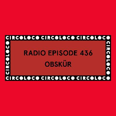 Circoloco Radio 436 - Obskür Circoloco Radio 436 - Obskür