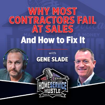 Gene Slade: Why Most Contractors Fail at Sales (And How to Fix It)