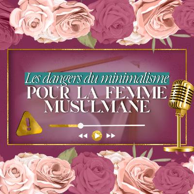 Les dangers du Minimalisme pour la FemmeMusulmane