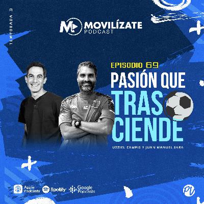 69 - Pasión que trasciende con Uzziel Campis y Juan Manuel Sara