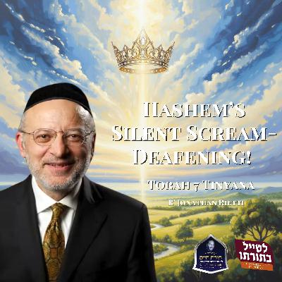 Hashem’s Silent Scream-Deafening! - Kollel Toras Chaim All Shiurim Hashem’s Silent Scream-Deafening! - Kollel Toras Chaim All Shiurim