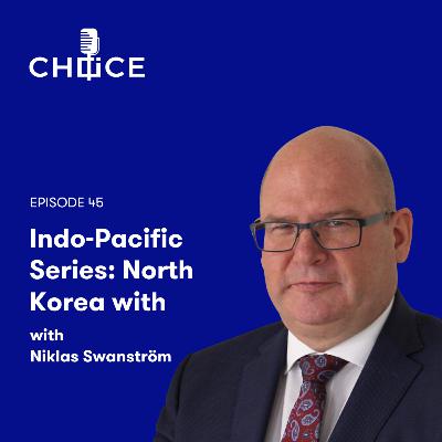 Voice for CHOICE #45: Indo-Pacific Series: North Korea with Niklas Swanström Voice for CHOICE #45: Indo-Pacific Series: North Korea with Niklas Swanström