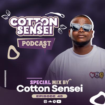 Cotton Sensei Podcast - Episode 45 (Special Mix By Cotton Sensei)