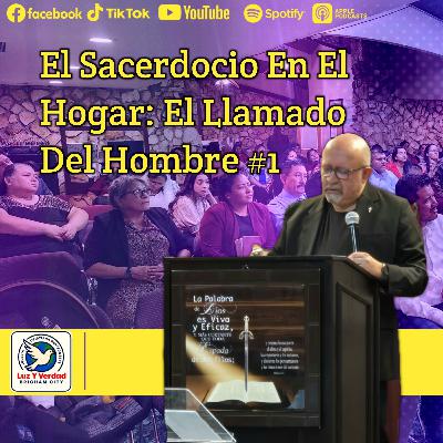 El Sacerdocio En El Hogar: El Llamado Del Hombre #1 con Pastor Luiz Prestes