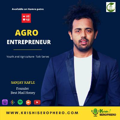 Agro Entrepreneur Sanjay Kafle Ep 15 Krishi Seophero Nepali Podcast