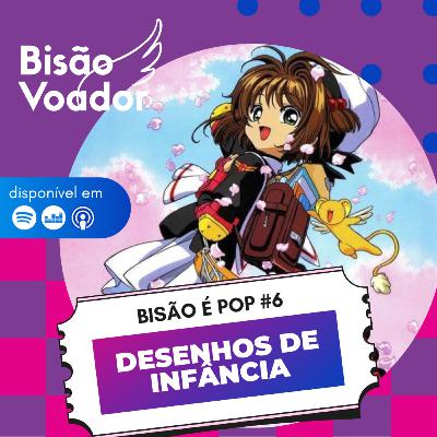 06: Desenhos de Infância | Bisão é Pop
