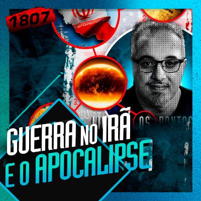 1807 - GUERRA NO IRÃ E O APOCALIPSE: DANIEL LOPEZ