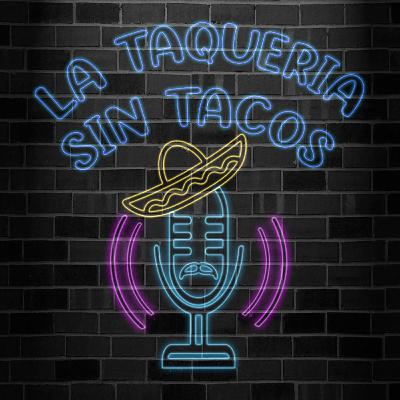 La Taquería Sin Tacos #1: ¿Por qué el nombre?