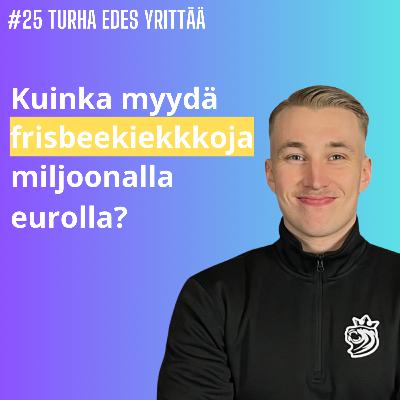 #25 Kuinka myydä frisbeekiekkoja miljoonalla eurolla - Eemil Matti, KiekkoKingi