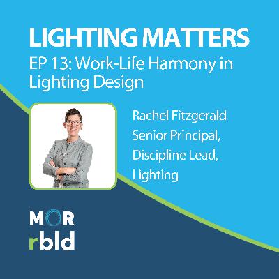 Episode 13: Work-Life Harmony in Lighting Design
