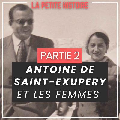 Antoine de Saint-Exupéry et les Femmes. [EPISODE 2]
