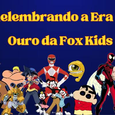 111 - Relembrando a era de ouro da foxkids