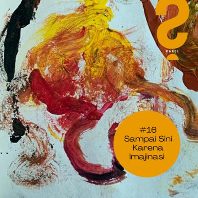 #16 Sampai Sini Karena Imajinasi #16 Sampai Sini Karena Imajinasi