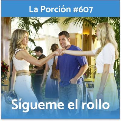 La Porción #607. Sígueme el rollo