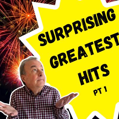 Our Surprising Greatest Hits! Part 1