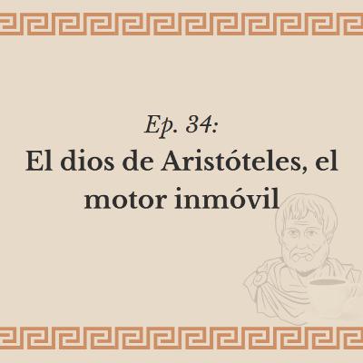 Ep. 34: El Dios de Aristóteles, el motor inmóvil Ep. 34: El Dios de Aristóteles, el motor inmóvil