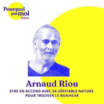 158 podcast - Arnaud Riou : Être en accord avec sa véritable nature pour trouver le bonheur