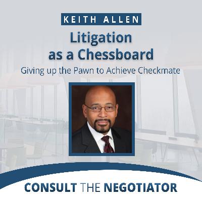 Keith Allen: Litigation as a Chessboard - Giving up the Pawn to Achieve Checkmate Keith Allen: Litigation as a Chessboard - Giving up the Pawn to Achieve Checkmate