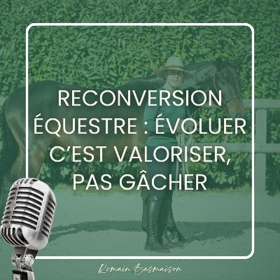 Reconversion équestre : évoluer c'est valoriser, pas gâcher