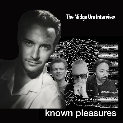 Known Pleasures Ep 58 - Midge Ure (Ultravox) Interview Known Pleasures Ep 58 - Midge Ure (Ultravox) Interview