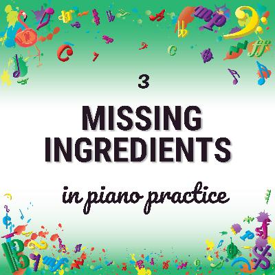3 Missing Ingredients in Piano Practice
