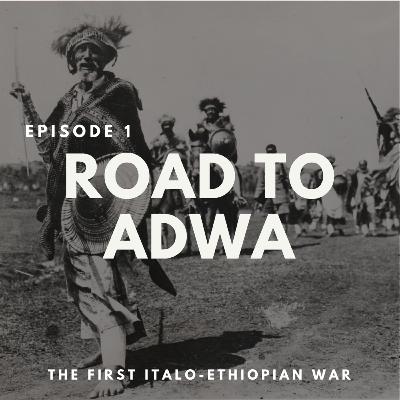 Episode 1 - Road to Adwa Episode 1 - Road to Adwa
