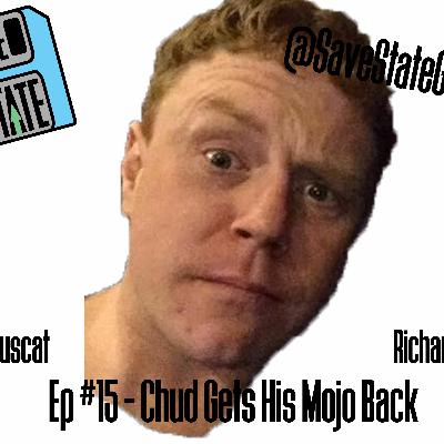 Episode #15 - Chud Gets His Mojo Back