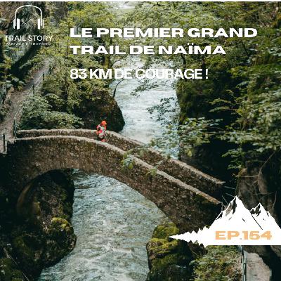 154. Le premier grand trail de Naima, 83 Kilomètres de courage ! - TRAIL RUNNING STORY -