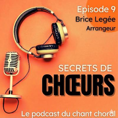 Ep.9 - Brice Legée, arrangeur pour choeurs Ep.9 - Brice Legée, arrangeur pour choeurs